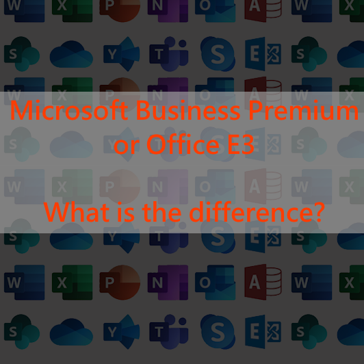 Know the differences Microsoft 365 Business Premium vs Office 365 E3